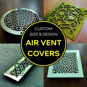 May include: Four different styles of custom air vent covers. The covers are made of metal and have intricate designs. The text "CUSTOM SIZE & DESIGN AIR VENT COVERS" is displayed in a yellow circle.