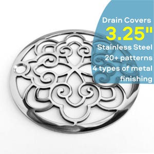 May include: A 3.25 inch round stainless steel drain cover with a decorative, intricate design. Drain Covers, 20+ patterns, 4 types of metal finishing.
