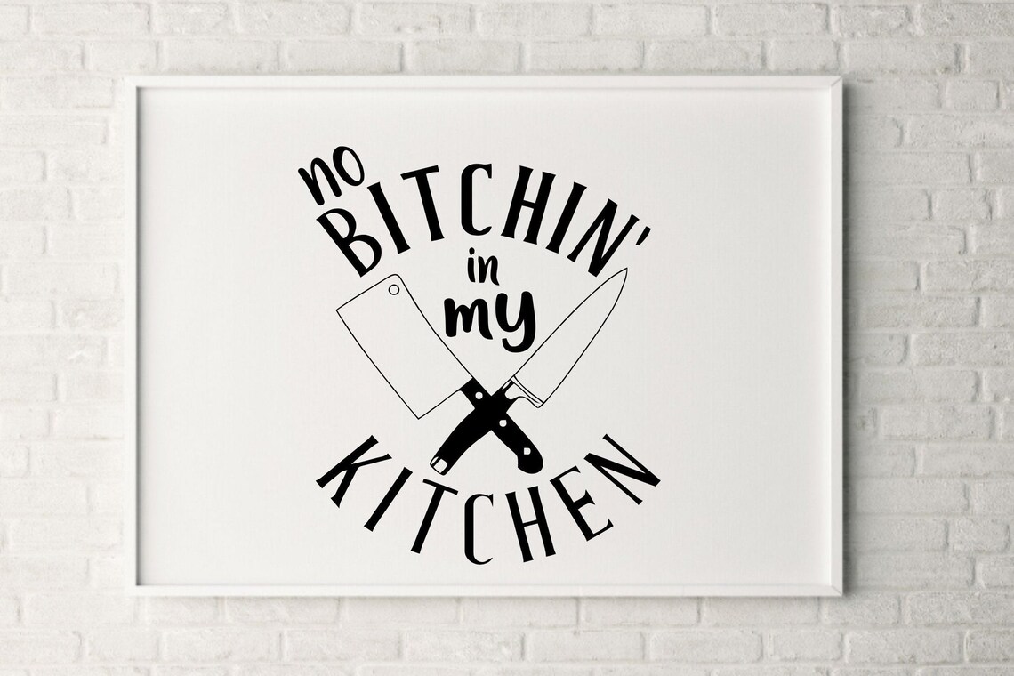 No Bitchin’ in My Kitchen Svg, Png, Eps, Pdf, Dxf, Sarcasm Svg, Quote