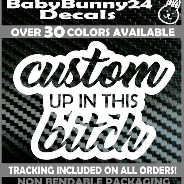 Custom up in this bitch Mom Personalized Vinyl Decal Sticker Car Baby on Board Any Text Your Name kids name