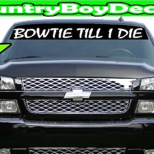 BOWTIE TILL I DIE Windshield Brow vinyl Decal Sticker Diesel Truck Car 1500 2500