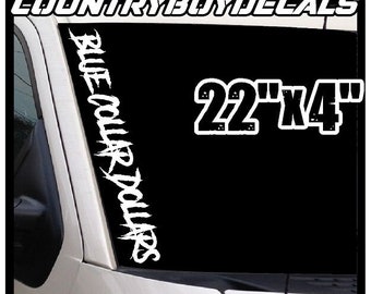 BLUE COLLAR DOLLARS Windshield 22"x4" Vinyl Decal Sticker Diesel Truck Lifted Low Mud Car Turbo Boost Dirty Hands Clean Money Country