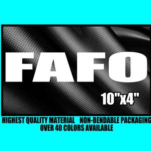 May include: Black and white FAFO logo on a black carbon fiber background. The text "10"x4" is below the logo. The text "HIGHEST QUALITY MATERIAL NON-BENDABLE PACKAGING OVER 40 COLORS AVAILABLE" is below the text.