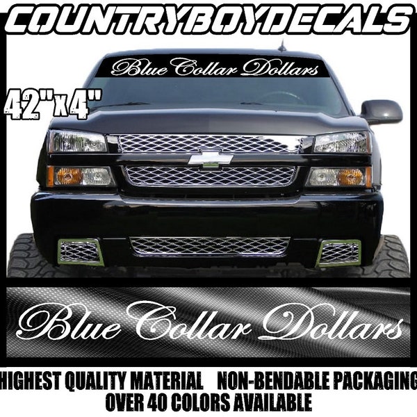 BLUE COLLAR DOLLARS Windshield 42"x4" Vinyl Decal Sticker Diesel Truck Jdm Car Turbo Boost Dirty Hands Clean Money Lifted Lowered Low Hated