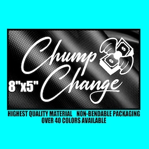 CHUMP CHANGE Vinyl Decal 8&quot;x5&quot; Window Sticker Diesel Truck Car Turbo Boost Raised High Stance Lowered Country Dough Boy Bag Jdm Fans