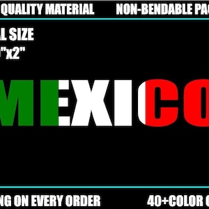 May include: A white decal with the word "MEXICO" in bold white letters. The "M" is green, the "C" is red, and the rest of the letters are white. The decal is 10 inches by 2 inches. The text "HIGHEST QUALITY MATERIAL", "NON-BENDABLE PACKAGING", "DECAL SIZE 10"x2"", "TRACKING ON EVERY ORDER", and "40+COLOR OPTIONS" is also visible on the image.