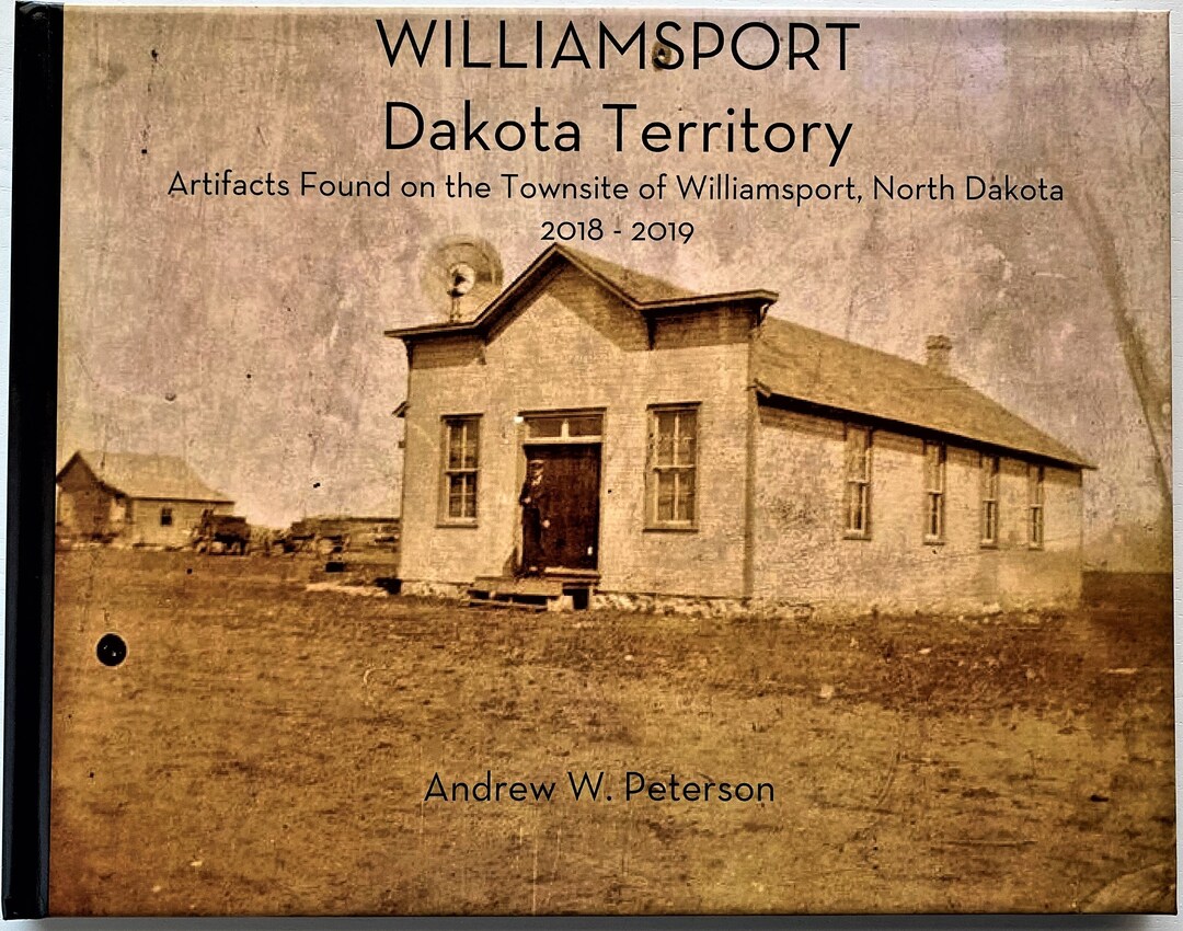 Williamsport, Dakota Territory Artifacts Found on the Townsite of Williamsport, North Dakota