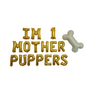 I'm Custom Age Mother Puppers Balloon Decoration Bone Balloon I'm 1 Mother Puppers Dog Birthday Pet Birthday Lets Pawty Fur Ever Young