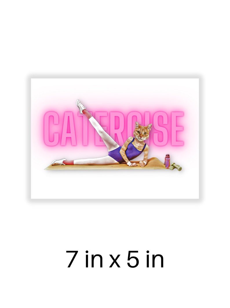 May include: A humorous illustration of a cat doing a leg stretch on a yoga mat with the word "CATERCISE" in pink neon letters above. The cat is wearing a purple leotard and white sneakers. A water bottle and dumbbells are on the mat.