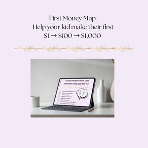 May include: A digital tablet with a keyboard displays a "First Money Map" with the text "Help your kid make their first $1 to $1,000." The screen shows a speech bubble with the text "I can create value, and someone will pay for it."