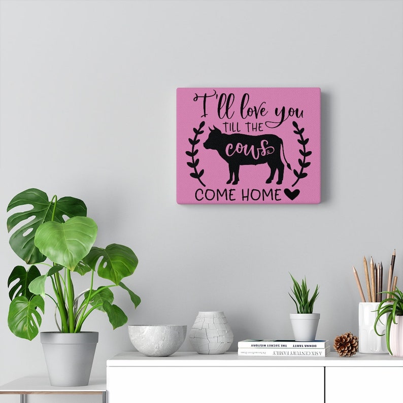 Love You /'Til the Cows Come Home Canvas