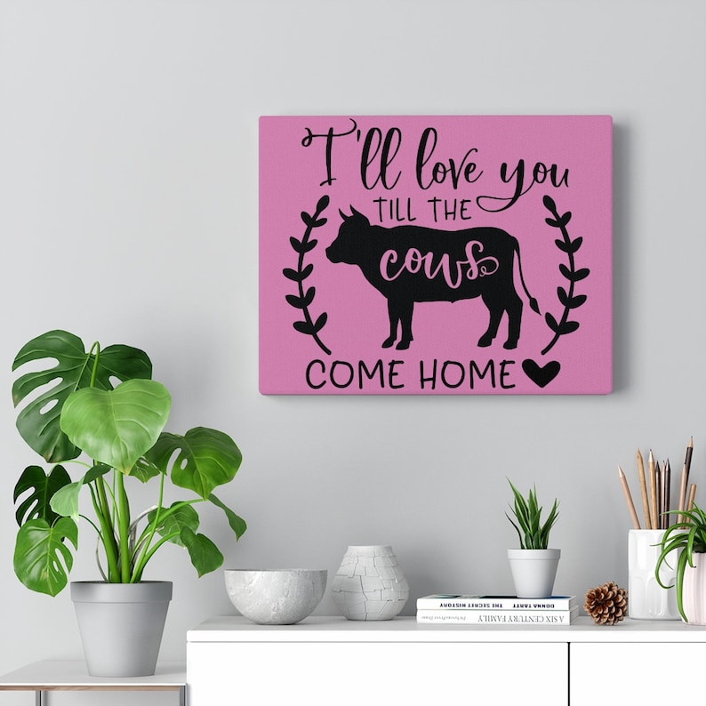 Love You /'Til the Cows Come Home Canvas