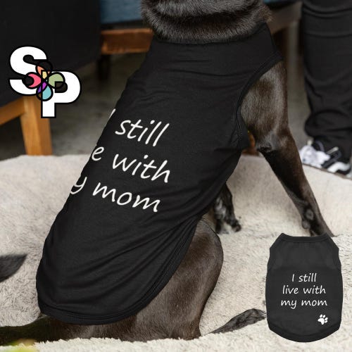 I Still Live With My Mom Pet Shirt: Dog & Cat Lover Cotton Tank