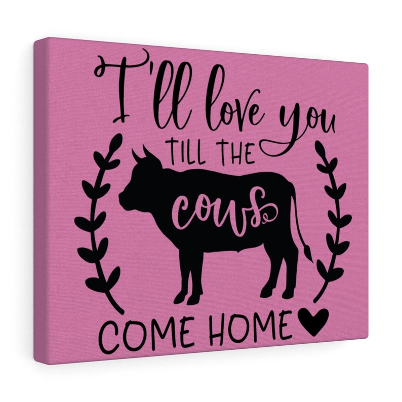 Love You /'Til the Cows Come Home Canvas