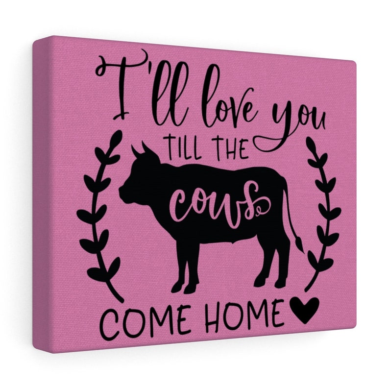 Love You /'Til the Cows Come Home Canvas