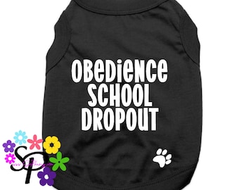Obedience School Dropout - Pet Shirt