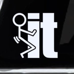 Eff It, Hump It, Screw It, F*ck It Decal