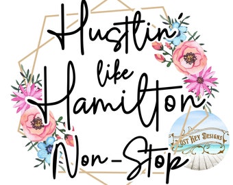 PNG Hustlin' Net als Hamilton Non-Stop Digital Download Floral Geometrisch frame Hamilton sublimatie ontwerp