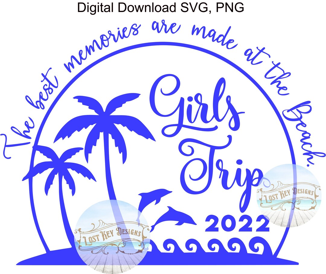 Girls Trip SVG, PNG Digital Download Girls Trip 2022 Beach Vacation