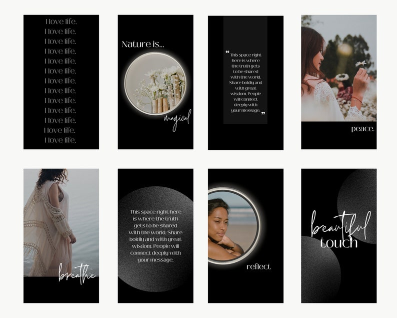 May include: A set of 10 black and white Instagram story templates with inspirational quotes and images. The quotes include "Love life", "Nature is magical", "This space right here is where the truth gets to be shared with the world. Share boldly and with great wisdom. People will connect deeply with your message", "Peace", "Breathe", "Reflect", and "Beautiful touch".