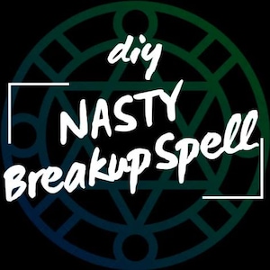 May include: A black background with a green and blue geometric design. White text reads "diy NASTY Breakup Spell" within a white rectangular border. The text is in a handwritten style.