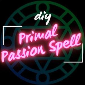 May include: A neon pink graphic with the words "Primal Passion Spell" and "diy" in white. The text is set against a dark background with a green and blue geometric design.