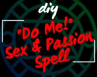 May include: A black and green circular design with the words "diy" in white at the top. The words "Do Me!" and "Sex & Passion Spell" are in red, within a white square.