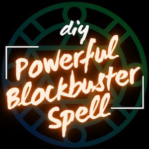 May include: A neon orange graphic with the text "diy Powerful Blockbuster Spell" in a white box on a dark green and blue background with a circular design.