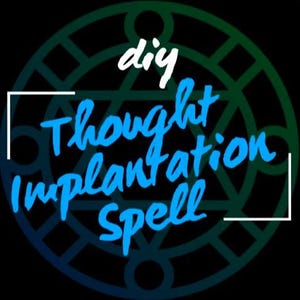 May include: Circular graphic with a dark background and a green and blue gradient. The words "diy" in white and "Thought Implantation Spell" in blue are featured. A white square frames the text.
