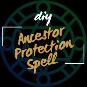 May include: Circular graphic with the words "diy Ancestor Protection Spell" in gold lettering. The text is inside a white square, with a green and blue geometric design in the background, set against a black backdrop.