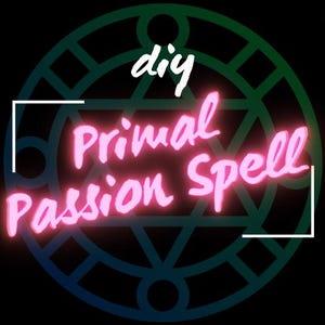 DIY Primal Passion Spell - Instructions from my Grimoire - For Lust, Desire, Obsession, Attraction, Reconciliation