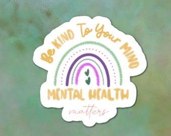 Be Kind To Your Mind Mental Health Matters Sticker | Be Kind | Mental Health | Inspirational Stickers | Sticker | Rainbow Sticker | Fun