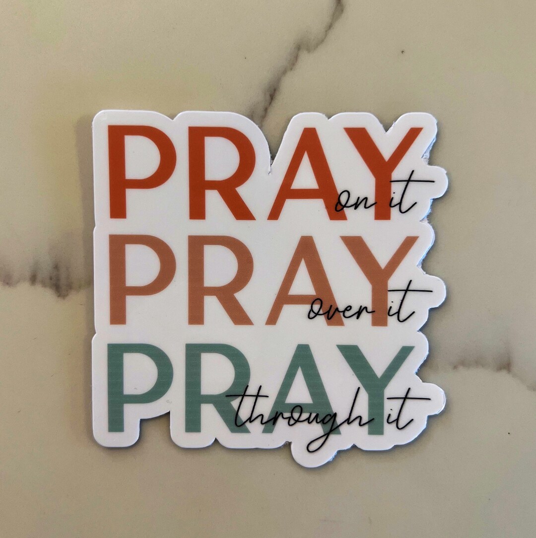 Pray on It, Pray Over It, Pray Through It Sticker | Pray | Christian ...
