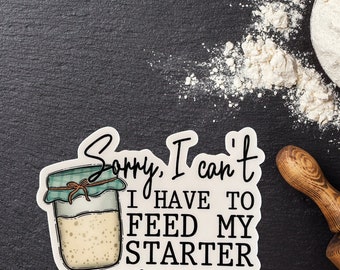 Large Sourdough starter sticker | Sourdough | Feed sourdough | Sorry I can't I have to feed my sourdough starter | Sourdough mama | Baker