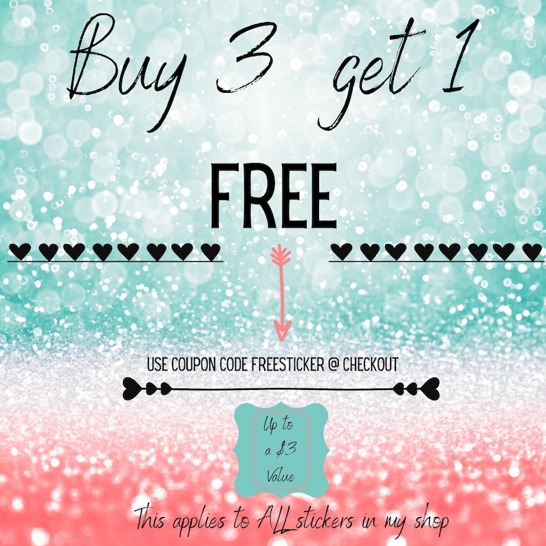 May include: A promotional graphic with a teal and pink glitter background. The text "Buy 3 get 1 FREE" is displayed in a handwritten font. Below, it says "USE COUPON CODE FREESTICKER @ CHECKOUT". The text "Up to a $3 Value" is also included.