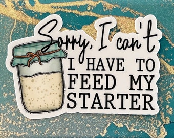 Sourdough starter sticker | Sourdough | Feed sourdough | Sorry I can't I have to feed my sourdough starter | Sourdough mama | Baker Sticker