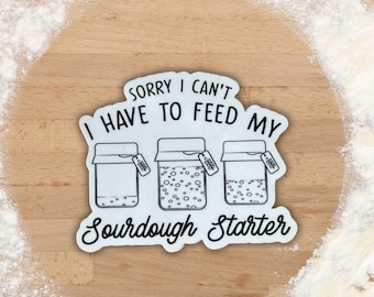 Sourdough starter sticker | Sourdough | Feed sourdough | Sorry I can't I have to feed my sourdough starter | Sourdough mama | Baker Sticker