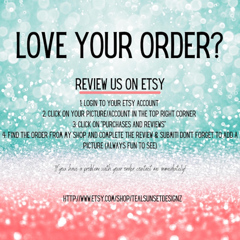 May include: A teal and pink background with the text "LOVE YOUR ORDER?" and instructions on how to review a purchase on Etsy. The instructions include logging in, clicking on the profile picture, and finding the order to review.