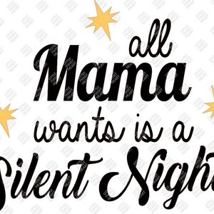 All mama needs is a silent night SVG, DXF, png, jpeg -instant download