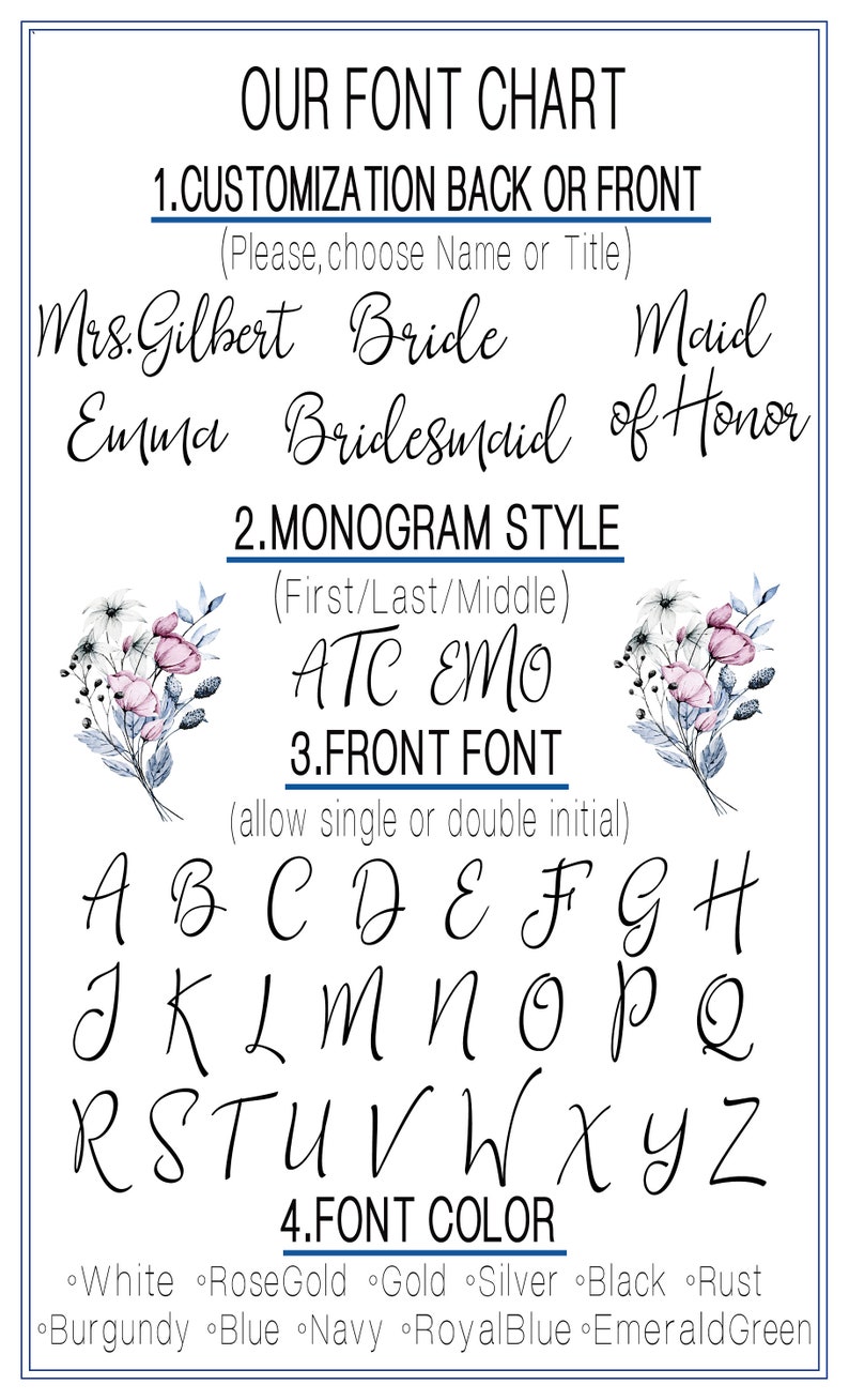 May include: A chart with a list of font styles and colors for customizing a wedding or bridal party item. The chart includes options for the name or title, monogram style, font style, and font color. The font styles are shown in a cursive script font. The font colors include white, rose gold, gold, silver, black, rust, burgundy, blue, navy, royal blue, and emerald green.