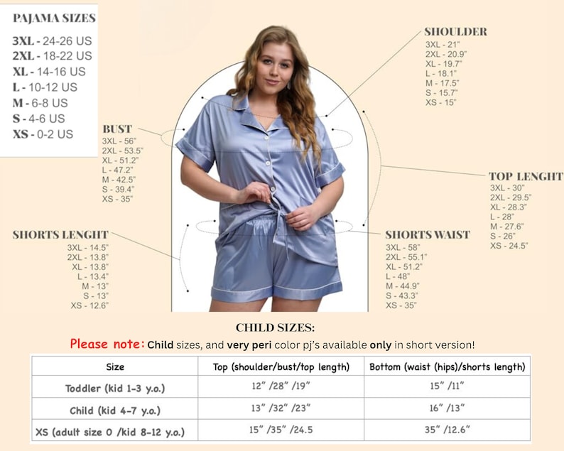 May include: A size chart for pajamas with measurements in inches for bust, shoulder, shorts length, shorts waist, and top length. The chart also includes sizes for children with measurements in inches for top and bottom. The chart includes the text "Please note: Child sizes, and very peri color pj's available only in short version!"