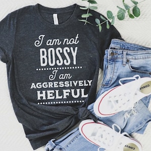 I Am Not Bossy I Am Aggressively Helpful Shirt, Mothers Day Gift TShirt New Mom Gift, Birthday Gift Mom Shirt, Funny Office T shirt