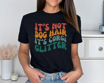 Corgi Owner T-shirt, It's Not Dog Hair Its Corgi Glitter Shirt, Dog Owner Shirt, Funny Dog Shirt, Dog Mama tshirt