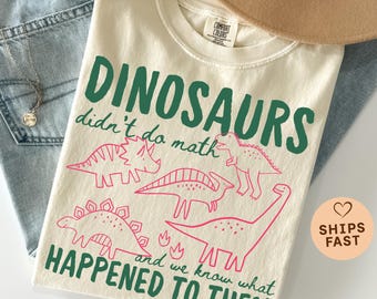 Funny Dinosaurs Didn't Do Math Comfort Colors Shirt, Math Teacher Gift