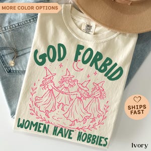 Comfort Colors®God Forbid Women Have Hobbies Shirt, Halloween Witch Shirt, Feminist Witch Shirt, Salem Witch 1692 Shirt, Spooky Season Shirt