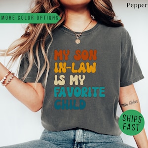 My Son In Law Is My Favorite Child Shirt, Funny Gift for Mom, Funny Son Shirt, Gift For Mother In Law, Favorite Son In Law Shirt