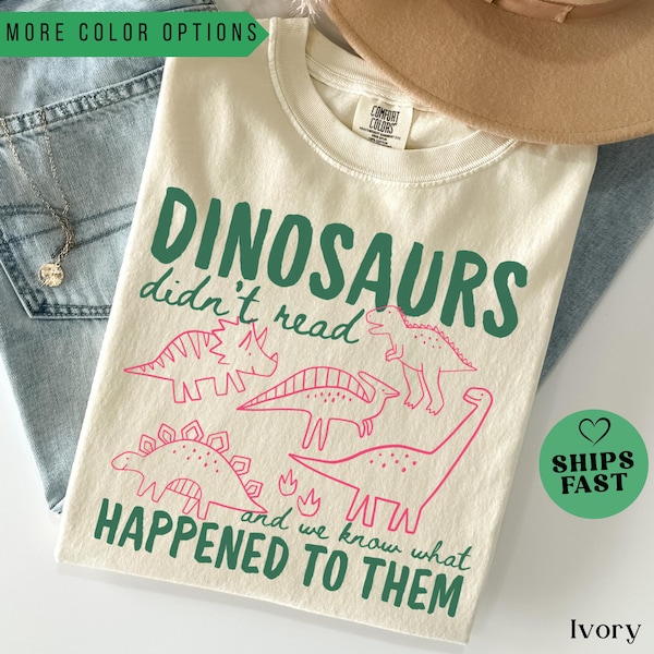Funny Dinosaurs Didn't Read Comfort Colors Shirt, Book Lover Teacher Gift