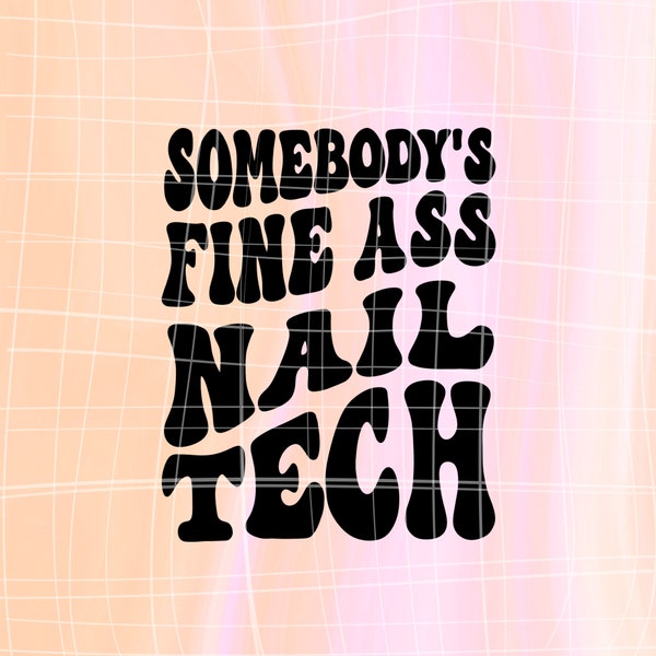 Somebody's Fine ass Nail Tech SVG PNG cute files, Digital download, wavy retro text, trending DIY Stencil