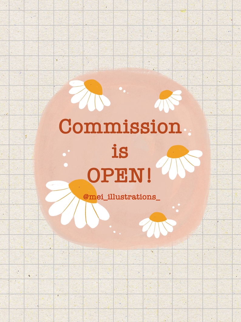 May include: A digital illustration with a peach-colored circle containing the text "Commission is OPEN!" in brown. White daisies with orange centers are scattered around the circle. The artist's handle, "@mei_illustrations_," is below the text.
