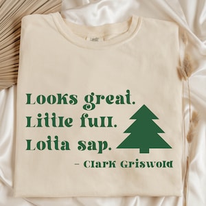 Clark Giswold - Looks Great, Little Full, Lotta Sap - Instant Digital Download - PNG - Christmas Design